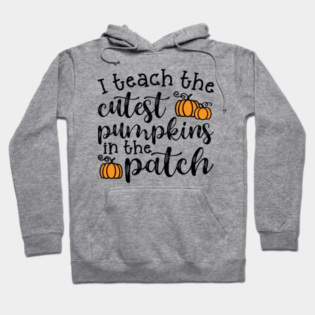 I Teach The Cutest Pumpkins In The Patch Halloween Fall Autumn Teacher Cute Hoodie by GlimmerDesigns